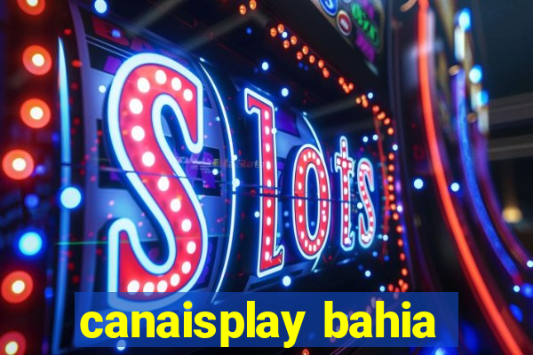 canaisplay bahia